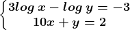 \left\\beginmatrix 3log\: x-log\: y=-3 & \\ 10x+y=2 & \endmatrix\right.